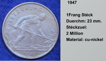 1947  1Frang Stck  Duerchm: 23 mm.  Stckzuel: 2 Million  Material: cu-nickel